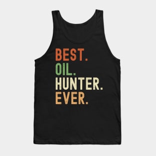 Best Oil Hunter Ever Tank Top